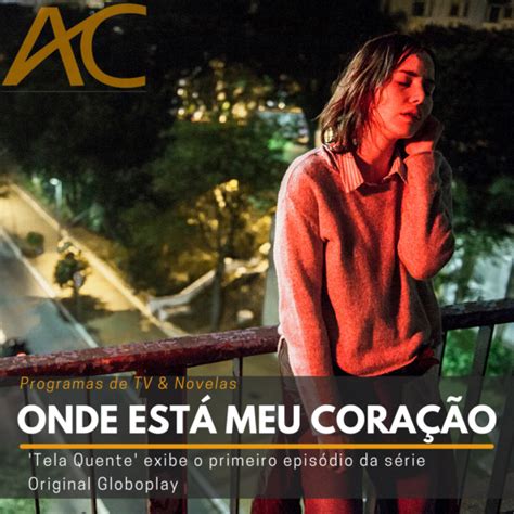 Onde EstÁ Meu CoraÇÃo ‘tela Quente Exibe O Primeiro Episódio Da Série