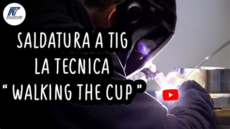 Saldare A Tig Con La Tecnica Walking The Cup Come Funziona La