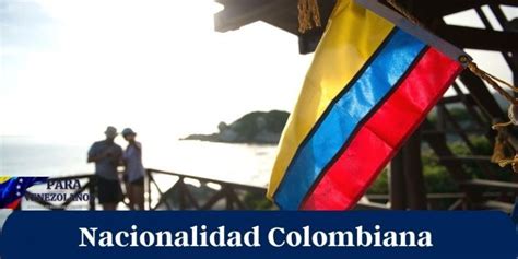 C Mo Obtener La Nacionalidad Colombiana Si Eres Venezolano