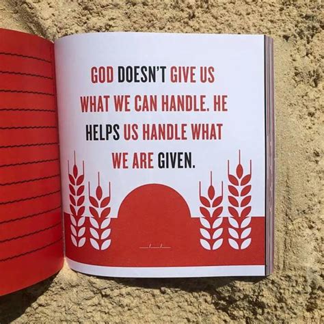 God Doesn T Give Us What We Can Handle He Helps Us Handle What We Are