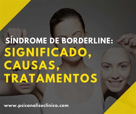 Síndrome De Borderline Significado Causas Tratamentos Psicanálise