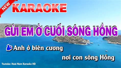 Karaoke Gửi Em Ở Cuối Sông Hồng Song Ca gui em o cuoi song hong