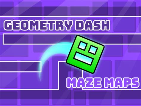 Geometry Dash Maze Maps