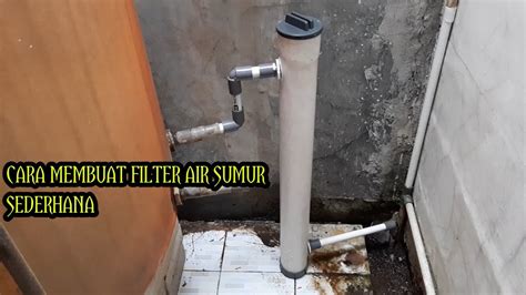 Membuat Filter Air Sumur Bor Sederhana Murah Meriah Youtube