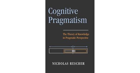 Cognitive Pragmatism The Theory Of Knowledge In Pragmatic Perspective