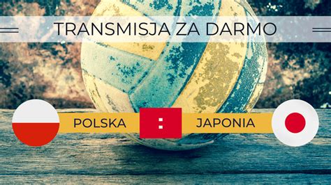 Transmisja Polska Japonia Za Darmo Gdzie Ogl Da Siatkarzy