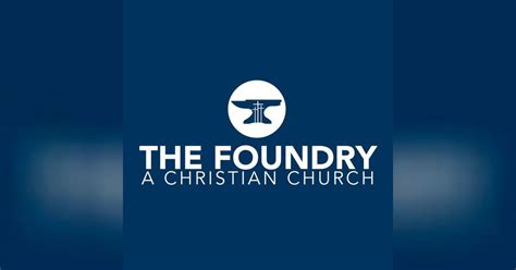 The Foundry Church Sermons | The Foundry Church