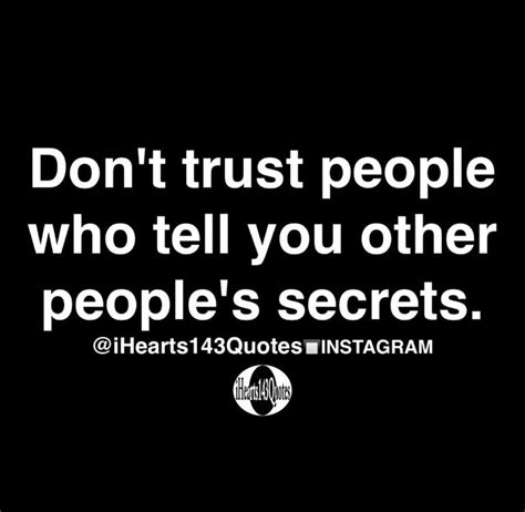 Dont Trust People Who Tell You Other Peoples Secrets Quotes Daily