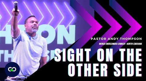 Sight On The Other Side Pastor Andy Thompson From World Overcomers