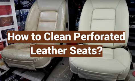 8 Steps To Clean Perforated Leather Seats LeatherProfy