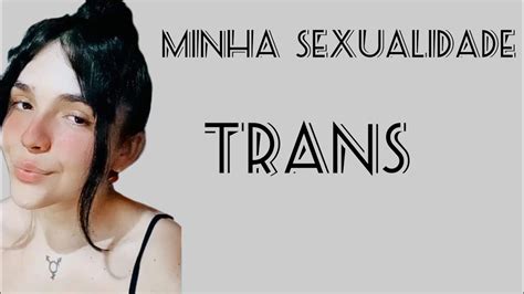 Minha Sexualidade Sendo Trans Youtube