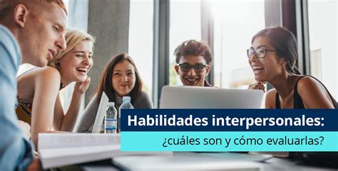 Habilidades Interpersonales ¿cuáles Son Y Cómo Evaluarlas