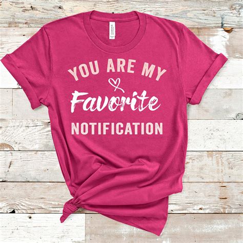 Youre My Favorite Notification Tshirt Valentines Day Shirt Funny