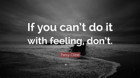 Patsy Cline Quote “if You Can’t Do It With Feeling Don’t ”