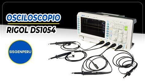 Osciloscopio Rigol DS1054 Características y funcionamiento SisgenPeru