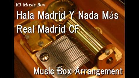 Hala Madrid Y Nada Más Real Madrid CF Music Box YouTube