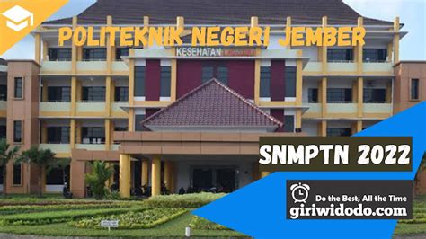 Daya Tampung Dan Peminat Snmptn 2022 Politeknik Negeri Jember Polije Giri Widodo