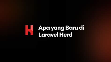 Apa Yang Baru Di Laravel Herd Panduan Lengkap Untuk Fitur Terbaru