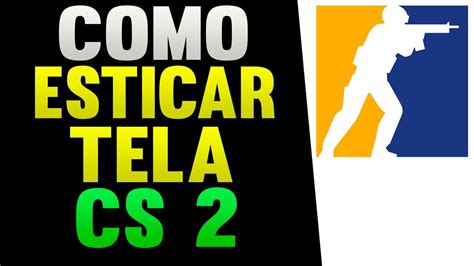 CS 2 Como Esticar A Tela YouTube