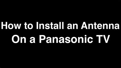 How To Install An Antenna On A Panasonic Tv Youtube