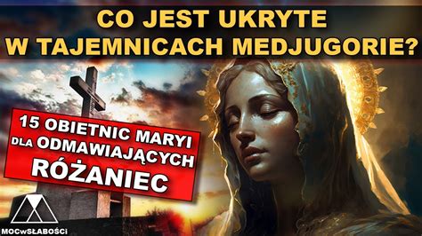 CO JEST UKRYTE W TAJEMNICACH MEDJUGORIE 15 OBIETNIC MARYI DLA