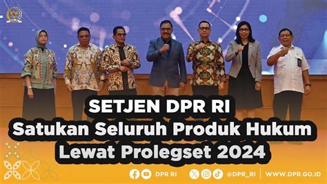 SETJEN DPR RI SATUKAN SELURUH PRODUK HUKUM LEWAT PROLEGSET YouTube