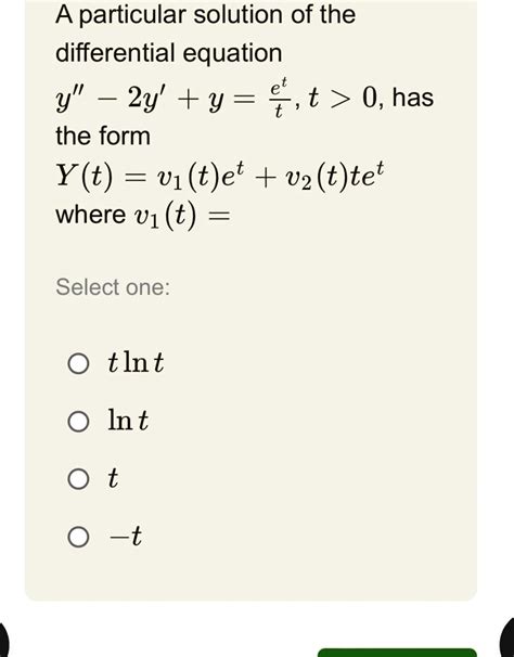 Solved A Particular Solution Of The Differential Equation Y” 2y Y E T T T 0 Has