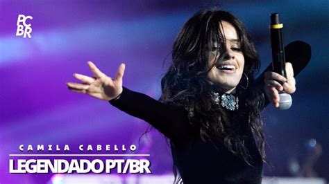 LEGENDADO PT BR Camila Cabello Fala Sobre O Lado Escuro Da Fama No