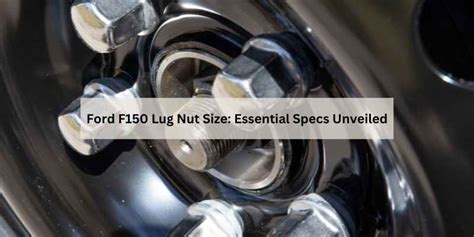 Ford F Lug Nut Size Essential Specs Unveiled The Daily Automotive