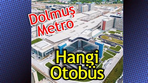 Ankara Ehir Hastanesine Nas L Gidilir Metro Dolmu Sa L K