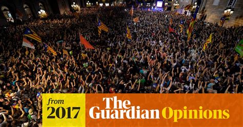 The Guardian View On Spain’s Crisis Damage To Catalonia Editorial The Guardian