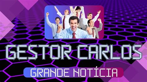 GESTOR CARLOS GRANDE NOTÍCIA YouTube