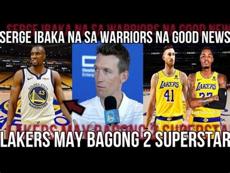 Just In Serge Ibaka Na Sa Warriors Na Good News Lakers May Bagong