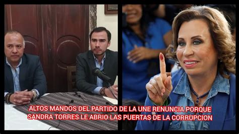 ALTOS MANDOS DEL PARTIDO D LA UNE RENUNCIAN PORQUE SANDRA TORRES LE