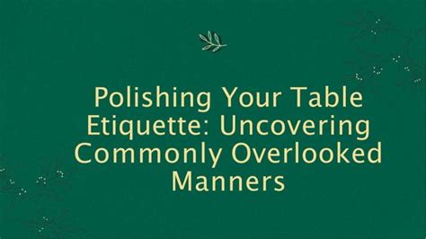 Polishing Your Table Etiquette Uncovering Commonly Overlooked Manners Pptx