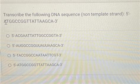 Solved Transcribe The Following Dna Sequence Non Template Chegg