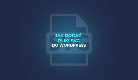 Jak Doda Pliki Svg Do Wordpress I Przyspieszy Wczytywanie Grafik