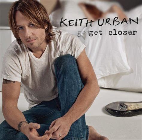 Get Closer (Keith Urban album) - Alchetron, the free social encyclopedia