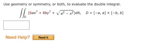 Solved Use Geometry Or Symmetry Or Both To Evaluate The Chegg