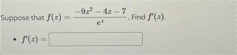 Solved Suppose That F Z 9z2 4z 7ez ﻿find F Z F Z