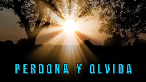 Frases Para Perdonar Y Olvidar Youtube