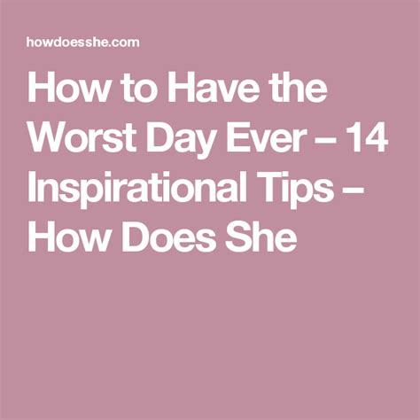 How To Have The Worst Day Ever 14 Inspirational Tips Worst Day Bad Good Advice