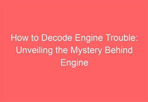 How To Decode Engine Trouble Unveiling The Mystery Behind Engine Codes