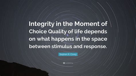 Stephen R Covey Quote Integrity In The Moment Of Choice Quality Of