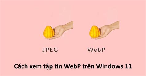 C Ch Xem Nh D Ng Nh Webp Tr N Windows Nhanh Nh T