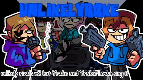 FNFUnlikelyrake Unlikely Rivals V2 But Yrake And Yrake Flaman Sing