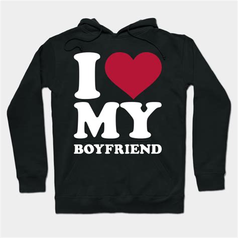 I Love My Boyfriend Boyfriend Hoodie Teepublic