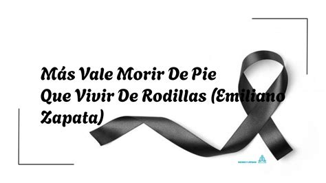 Más Vale Morir De Pie Que Vivir De Rodillas Emiliano Zapata 2024