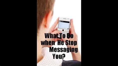 What To Do When He Stop Messaging You Youtube