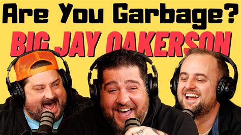 Are You Garbage Comedy Podcast Big Jay Oakerson Youtube